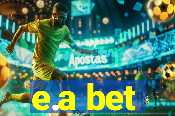 e.a bet
